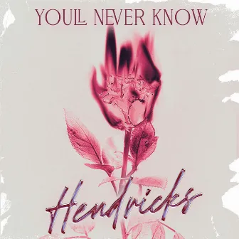 You'll Never Know by Hendricks