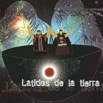 Latidos de la tierra by Wechekeche ñi Trawün