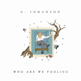 Who Are We Fooling by A. Johanson