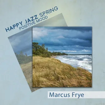 Happy Jazz: Spring Positive Mood by Marcus Frye