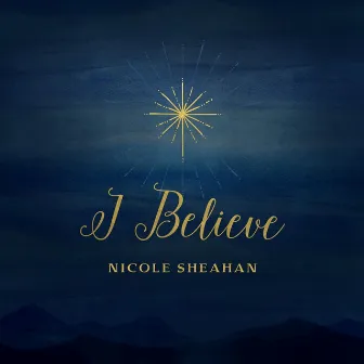 I Believe - Single by Nicole Sheahan