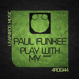 Play With My **** by Paul Funkee