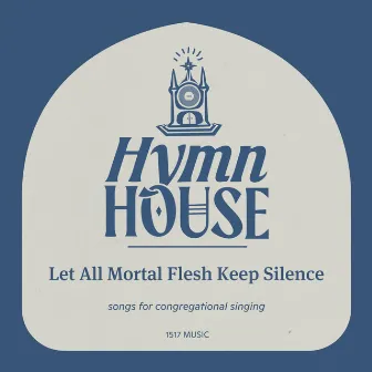 Let All Mortal Flesh Keep Silence (Hymn House) by Unknown Artist