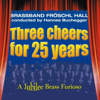 Three cheers for 25 years by Brass Band Fröschl Hall