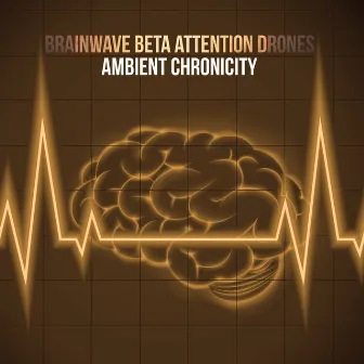 Brainwave Beta Attention Drones by Ambient Chronicity