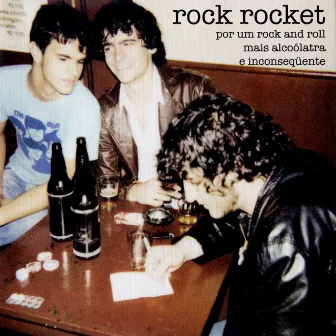 Por um Rock And Roll Mais Alcoólatra e Inconsequente by Rock Rocket