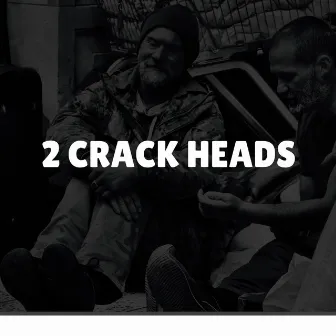 2 Crack Heads by Ryini