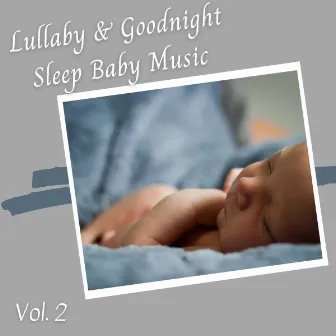 Lullaby and Goodnight Sleep Baby Music, Vol. 2 by Baby Bedtime Lullaby