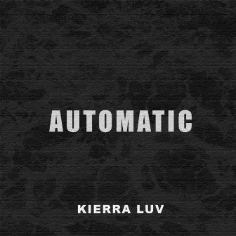 Automatic by Kierra Luv