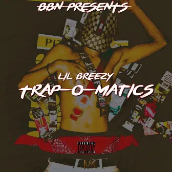 TRAP-O-MATICS by Lil Breezy