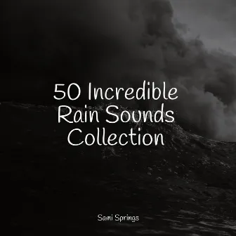 50 Incredible Rain Sounds Collection by Study Power