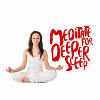 Meditate for Deeper Sleep by Meditation Deep Sleep