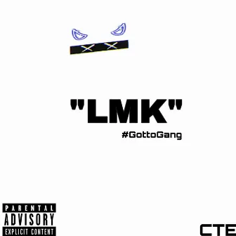 LMK by #GottoGang