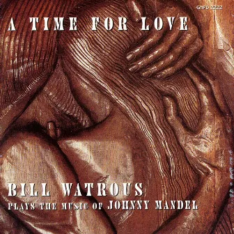 A Time For Love...The Music Of Johnny Mandel by Bill Watrous