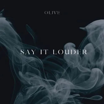 Say It Louder by Olive