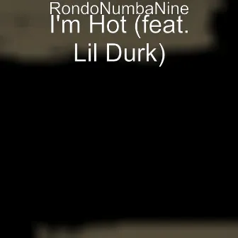 I'm Hot (feat. Lil Durk) by Rondonumbanine