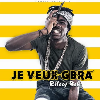 Je veux GBRA by RILEEY BOB