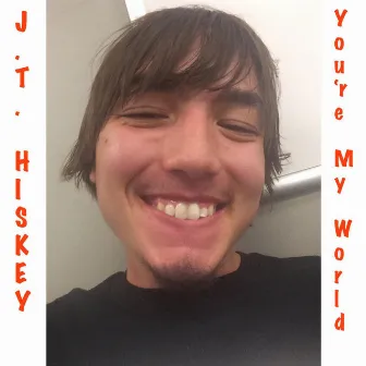 You're My World by J.T. Hiskey