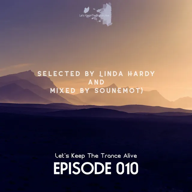 Episode 010 Let's Keep the Trance Alive (Selected by Linda Hardy and Mixed by Sounemot)