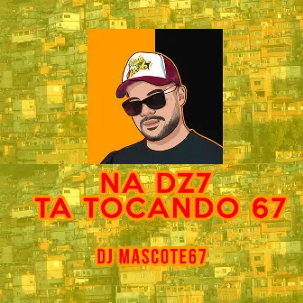 Na Dz7 Ta Tocando 67 by Dj Mascote67