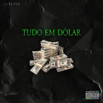 Tudo em Dólar by Guss Fds