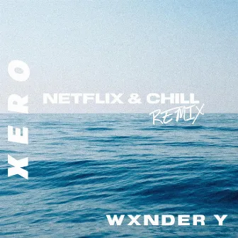 Netflix & Chill (XERO Remix) by Wxnder Y