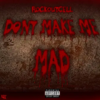 Don’t Make Me Mad by Rockout Cell