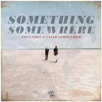 Something, Somewhere by Colt Liles