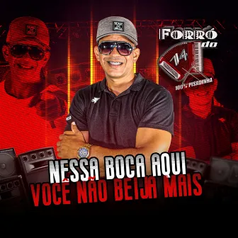 Nessa Boca Aqui Você Não Beija Mais by Forró do 14