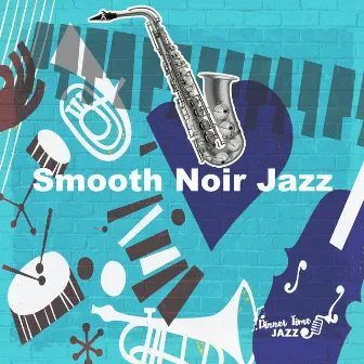 Smooth Noir Jazz by Dinner Time Jazz