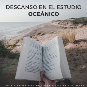 Descanso En El Estudio Oceánico: Lluvia Y Música Relajante Para Refrescar Y Recargar by Estudiar musica