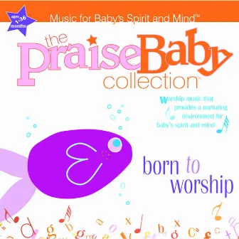 Born to Worship by The Praise Baby Collection