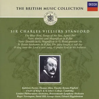 Stanford: Songs of the Sea; Te Deum; Magnificat & Nunc Dimittis, etc. by Charles Villiers Stanford