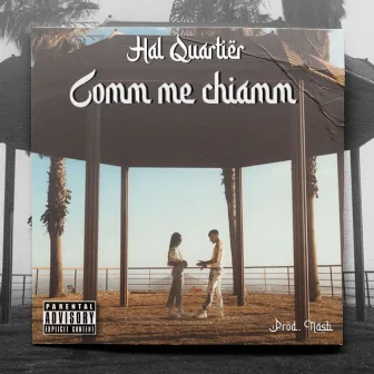 Comm' me' Chiamm' by Hal Quartièr