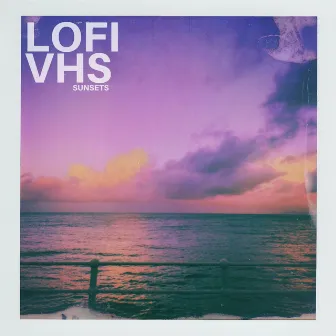 Sunsets by Lofi VHS