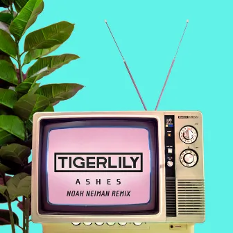 Ashes (Noah Neiman Remix) by Tigerlily