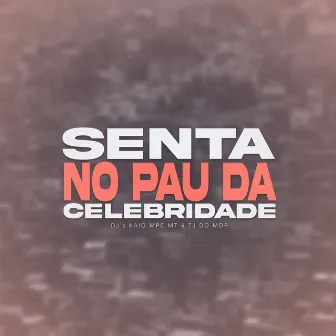 Senta no Pau da Celebridade by Dj Mt