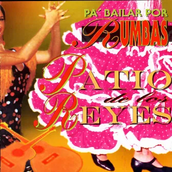 Pa Bailar Por Rumbas by Patio De Los Reyes