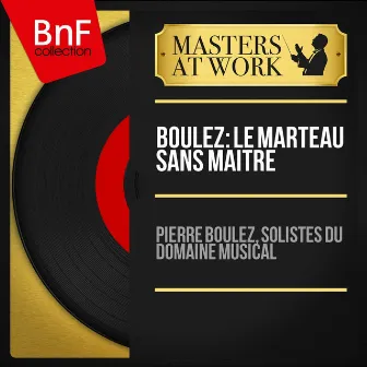 Boulez: Le marteau sans maître (Mono Version) by Solistes du Domaine musical