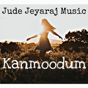 Kanmoodum by Jude Jeyaraj