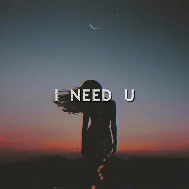 I Need U