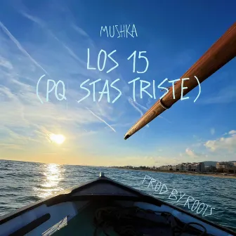 LOS 15 (PQ STAS TRISTE) by Mushkaa