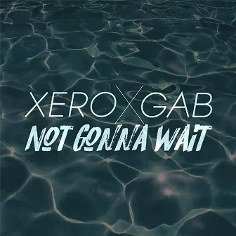 Not Gonna Wait by Xero