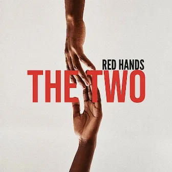 THE TWO by RED Hands