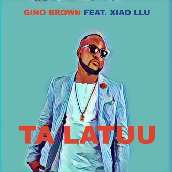 Ta Latuu by Gino Brown