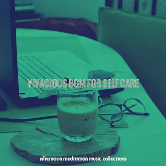 Vivacious Bgm for Self Care by 