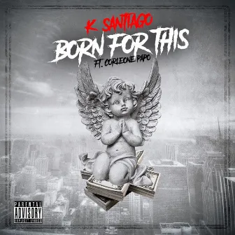 Born For This (feat. Corleone Papo) by K. Santiago