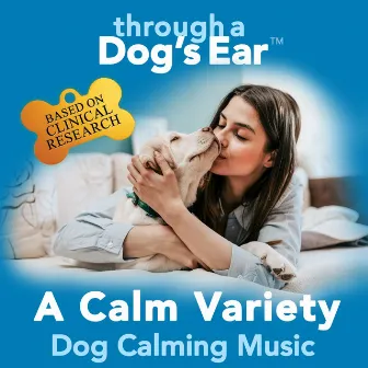 A Calm Variety: Dog Calming Music by Through a Dog's Ear