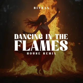 Dancing in the Flames (House Remix) by Bitran