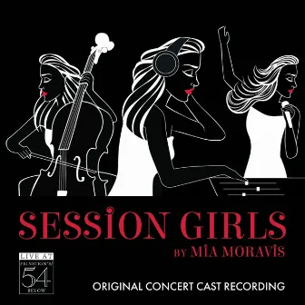 Session Girls (Original Concert Cast Recording) [Live at Feinstein's / 54 Below] by Mia Moravis